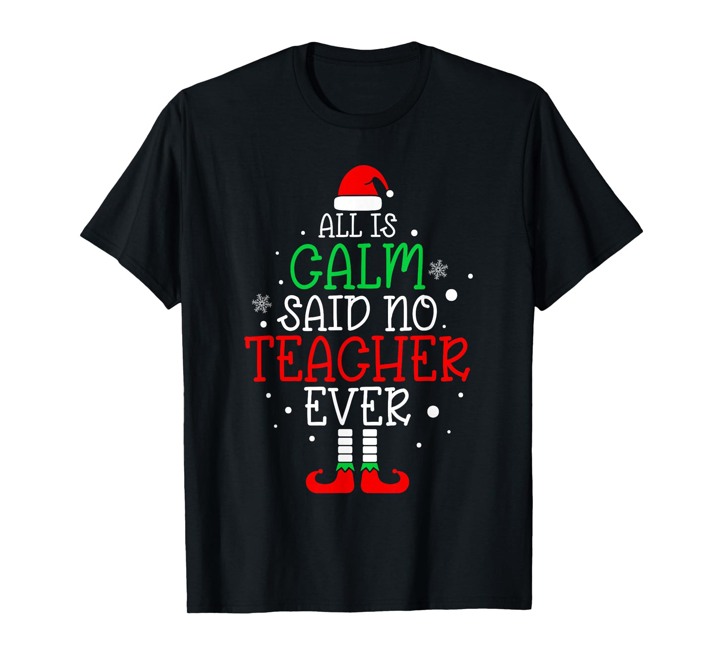 All Is Calm Said No Teacher Ever Funny Teacher Christmas T-Shirt