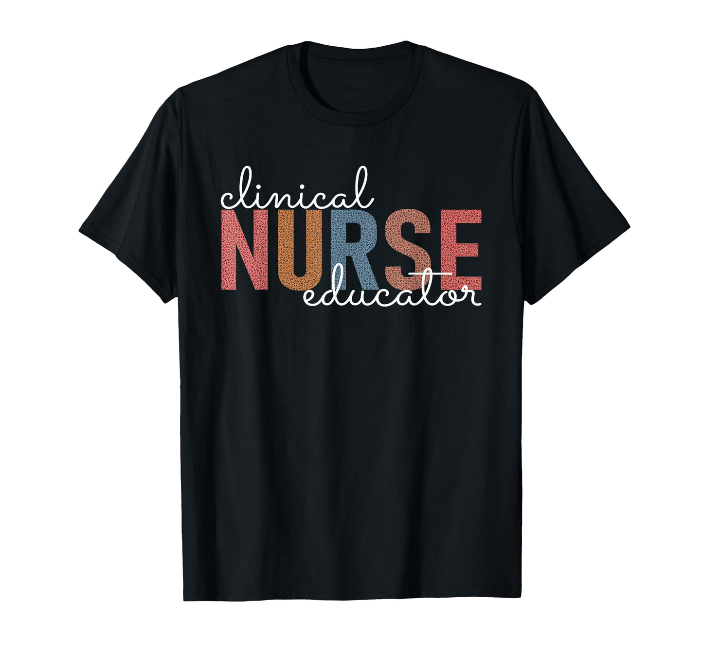 Clinical Nurse Educator Nursing Instructor Appreciation T-Shirt