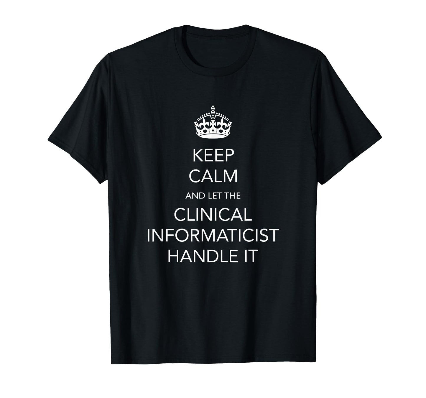 Clinical Informaticist Appreciation Funny Informatics T-Shirt