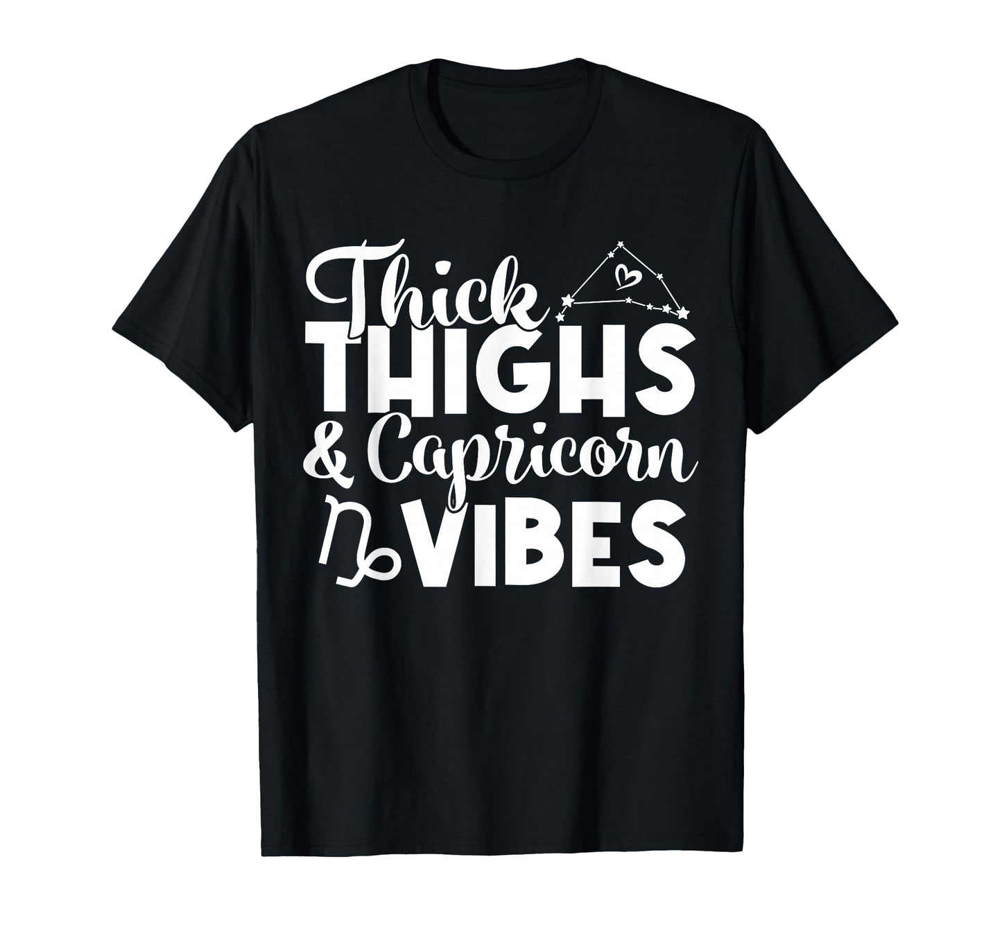 Thick Thighs Capricorn Vibes Capricorn Zodiac Sign Funny T-Shirt