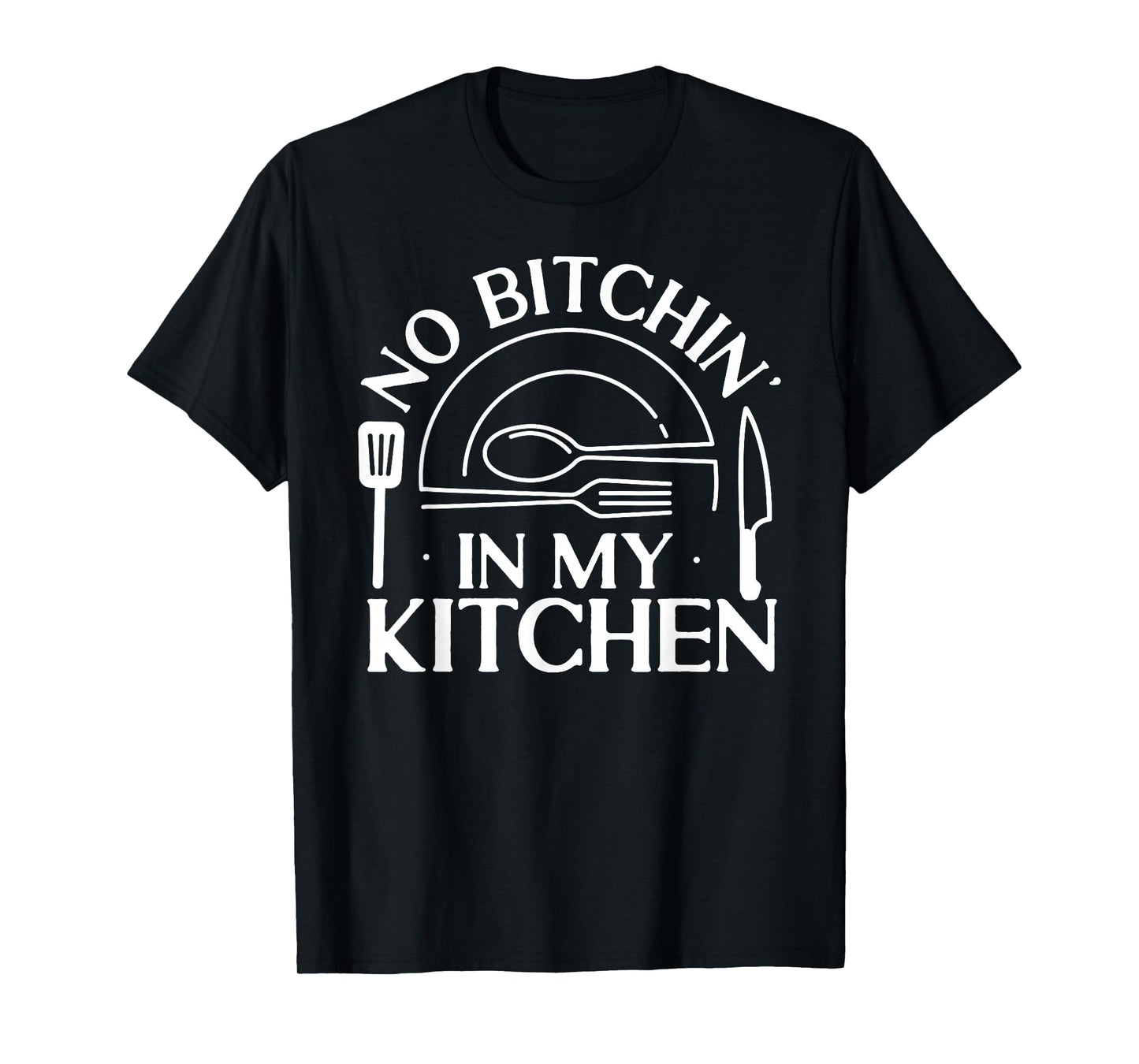 Cooking Cook Kitchen Chef No Bitchin' In My Kitchen T-Shirt