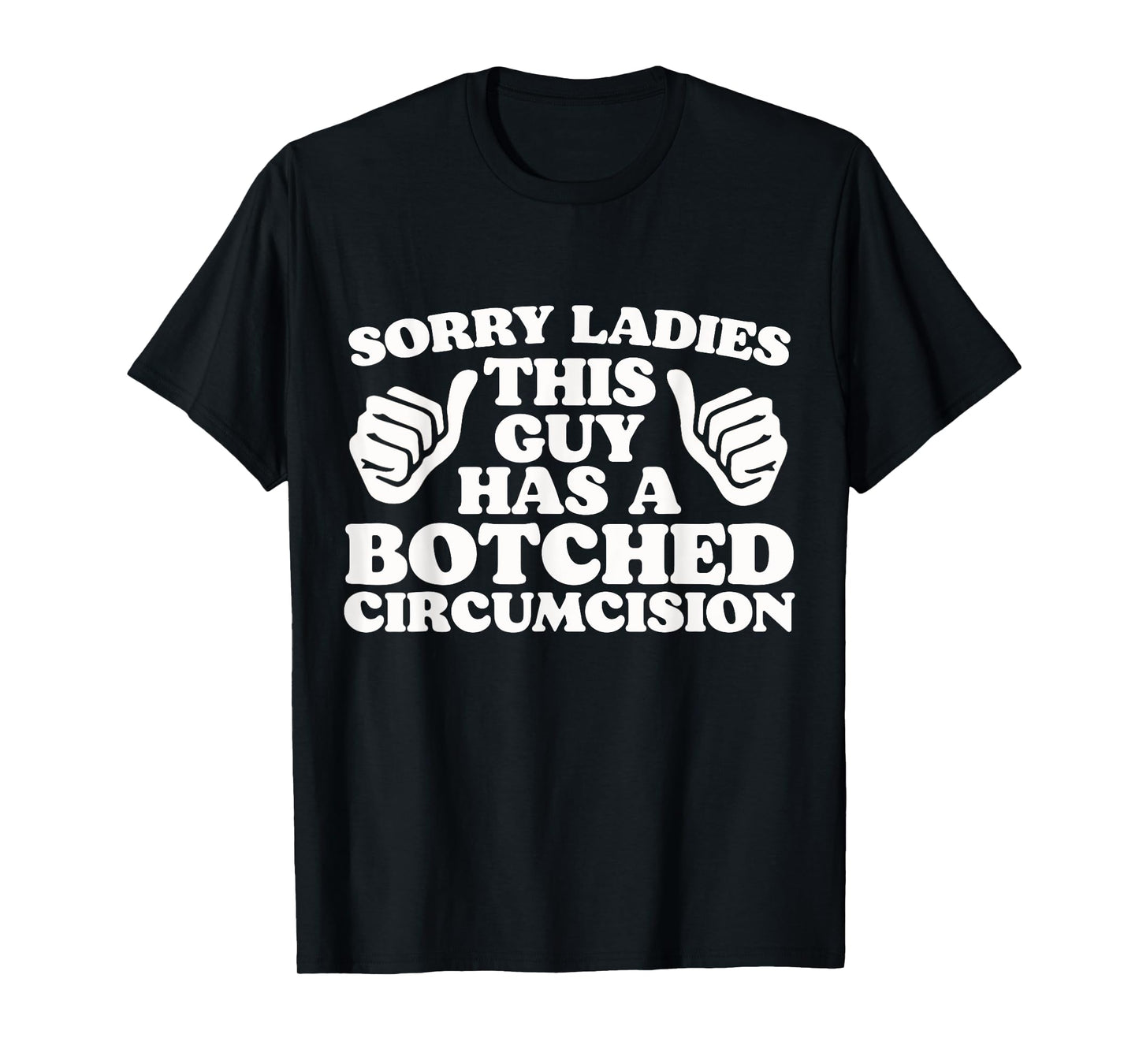Sorry Ladies This Guy Has A Botched Circumcision Funny Meme T-Shirt