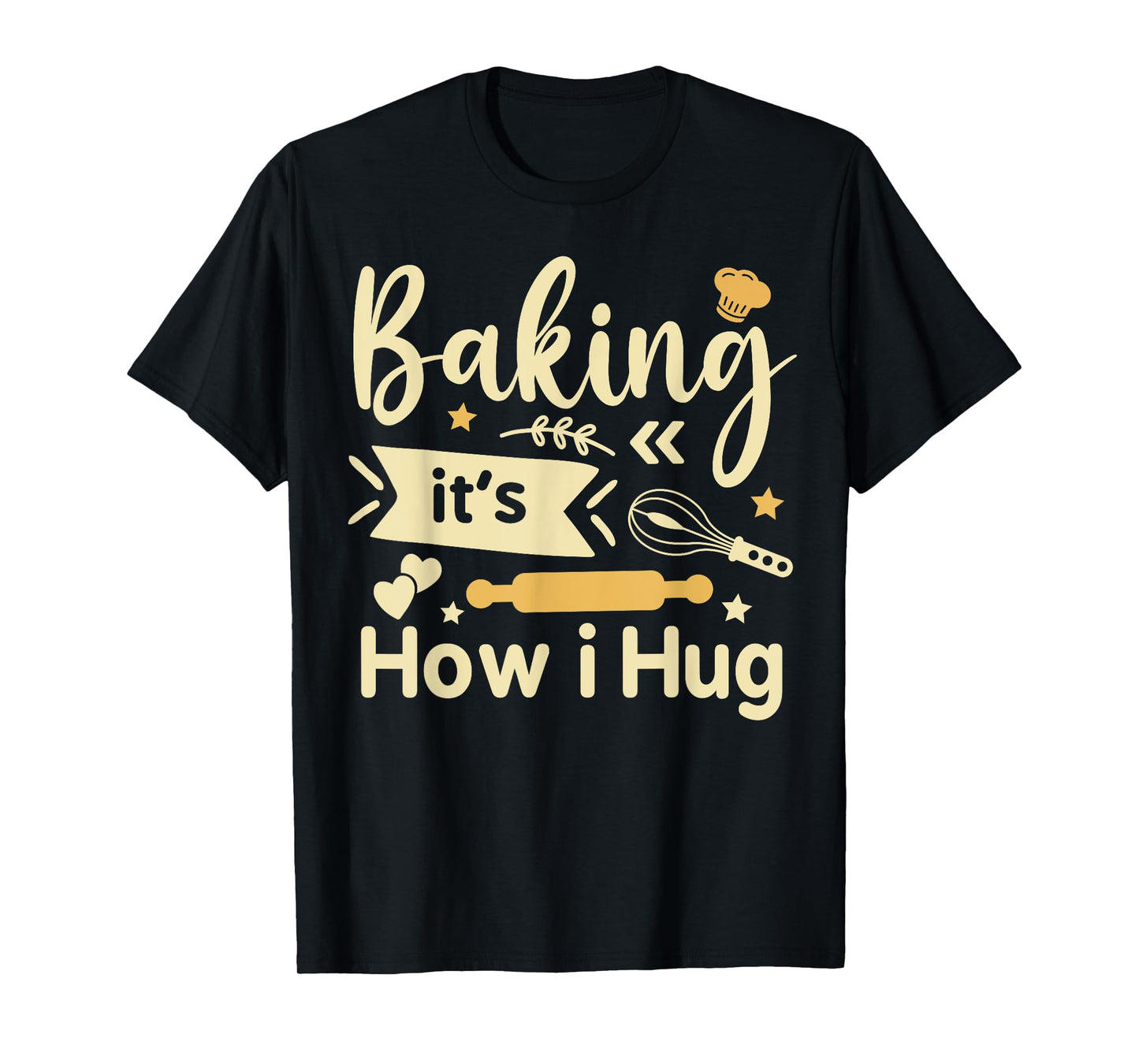 Baking It's How I Hug Funny Baking Mom Cookies lover T-Shirt