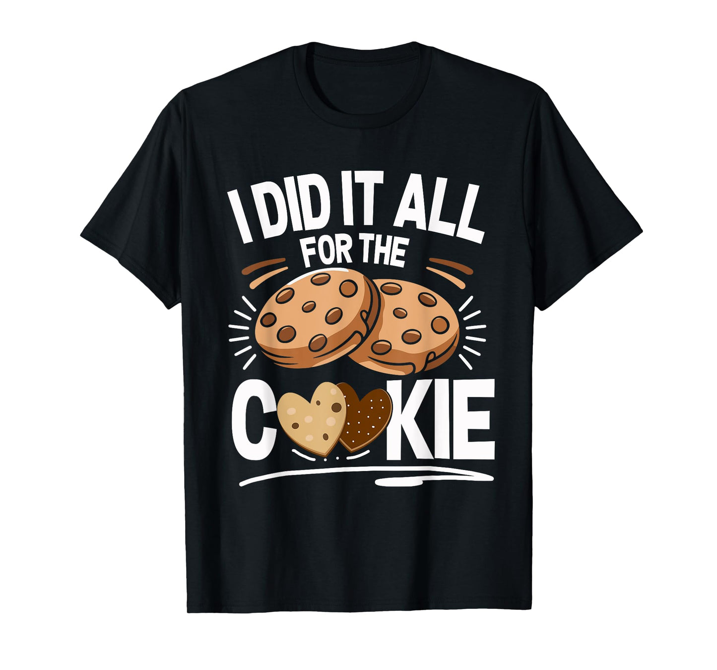 Cookie Baker I Did It All Shirt Funny Baking Cookies Lover T-Shirt