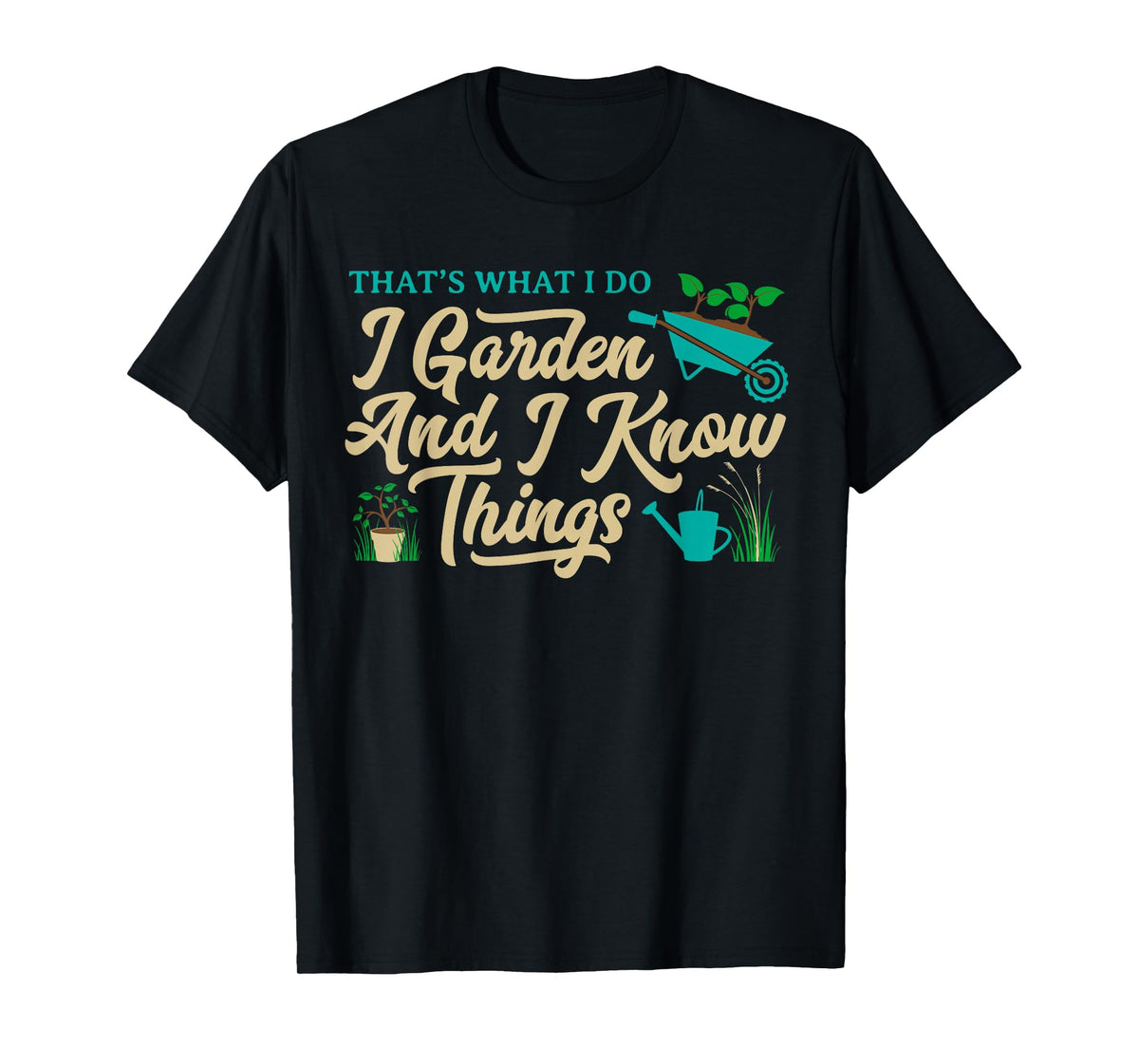 That's What I Do I Garden Gardening Novelty Gardener Gear T-Shirt