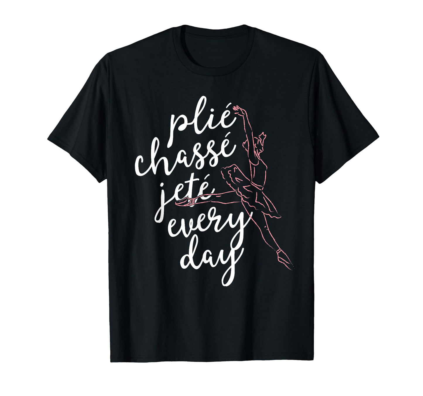 Clie Chasse Jete All Day Gift for Ballet Dancer Teacher T-Shirt