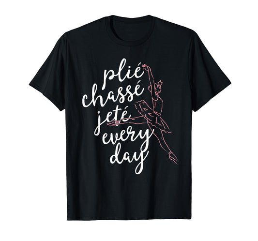 Clie Chasse Jete All Day Gift for Ballet Dancer Teacher T-Shirt
