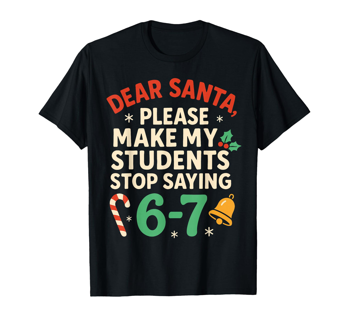 Dear Santa Students 6-7 67 Six Seven Funny Christmas Teacher T-Shirt