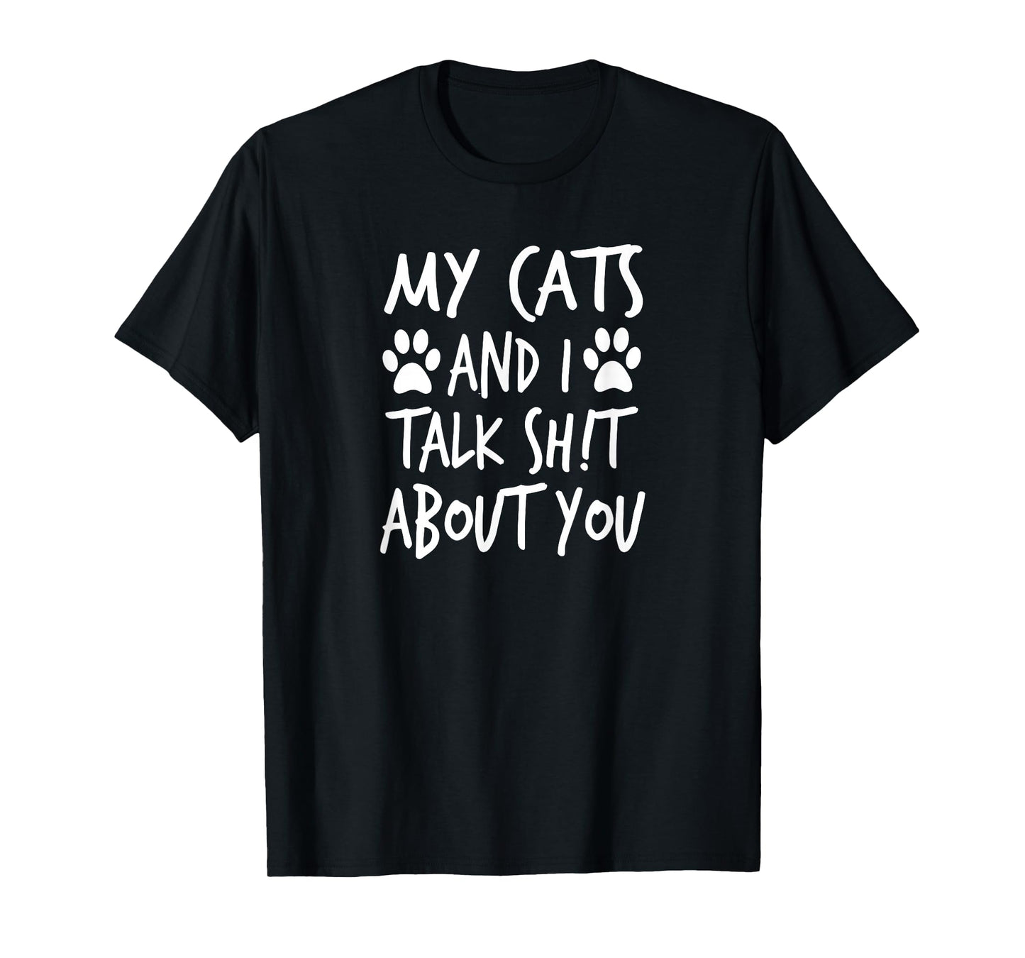 My Cats and I Talk Sh!t About You, by Yoray T-Shirt