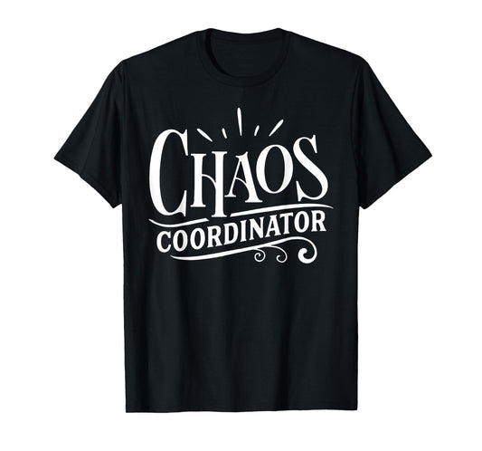 Chaos Coordinator Chaos Creator T-Shirt