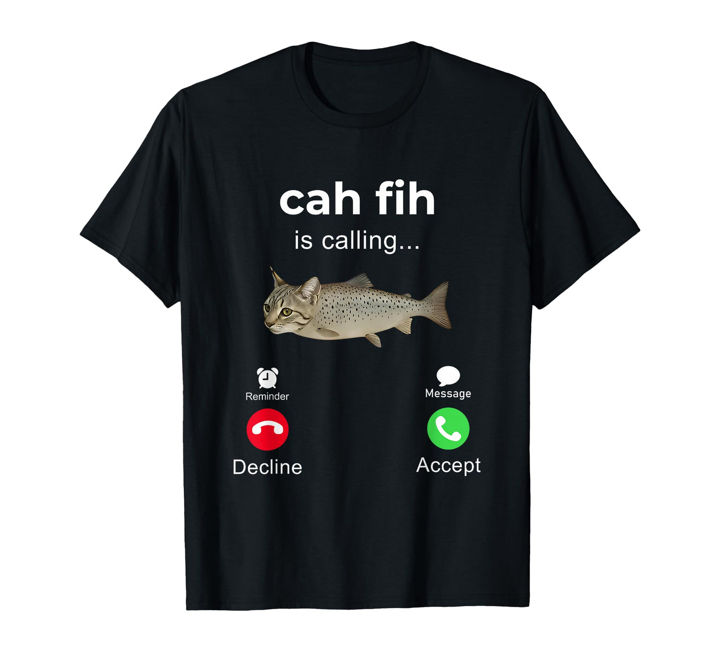 cah fih Calling Remind me Message Decline Accept Phone Call T-Shirt