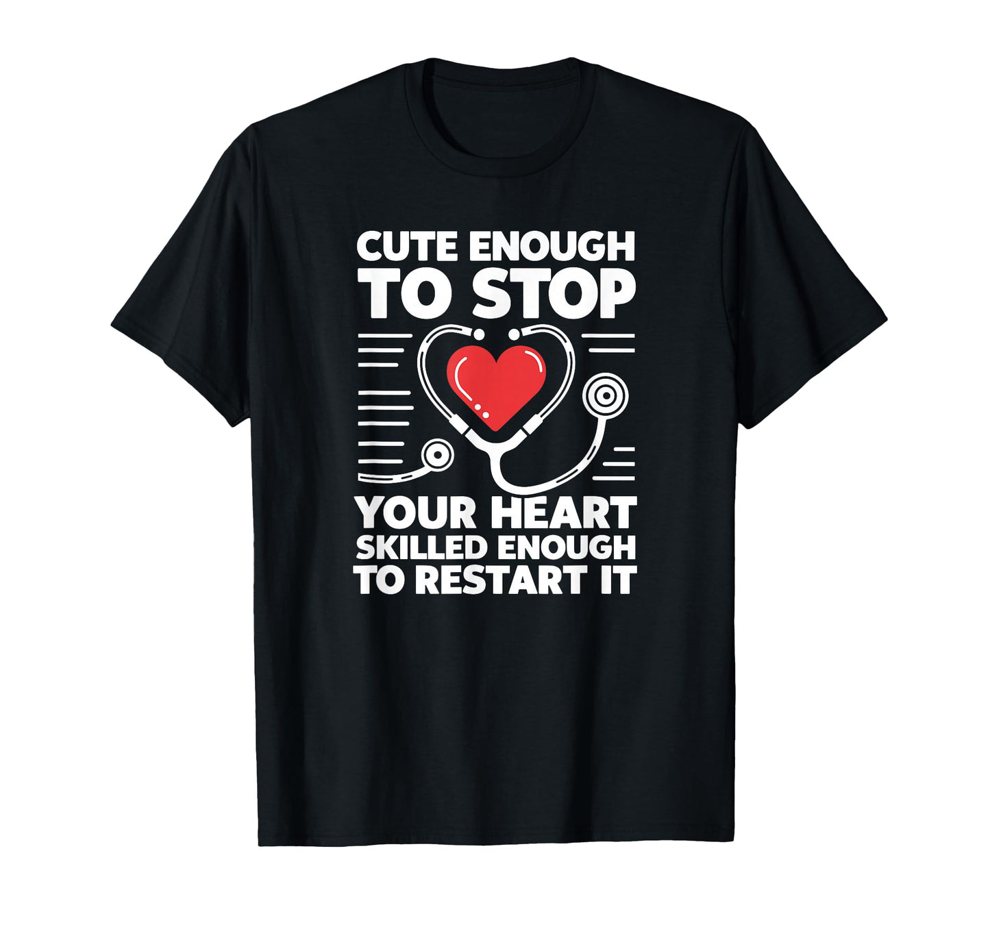 Cute Enough To Stop Your Heart Skilled Enough To Restart It T-Shirt