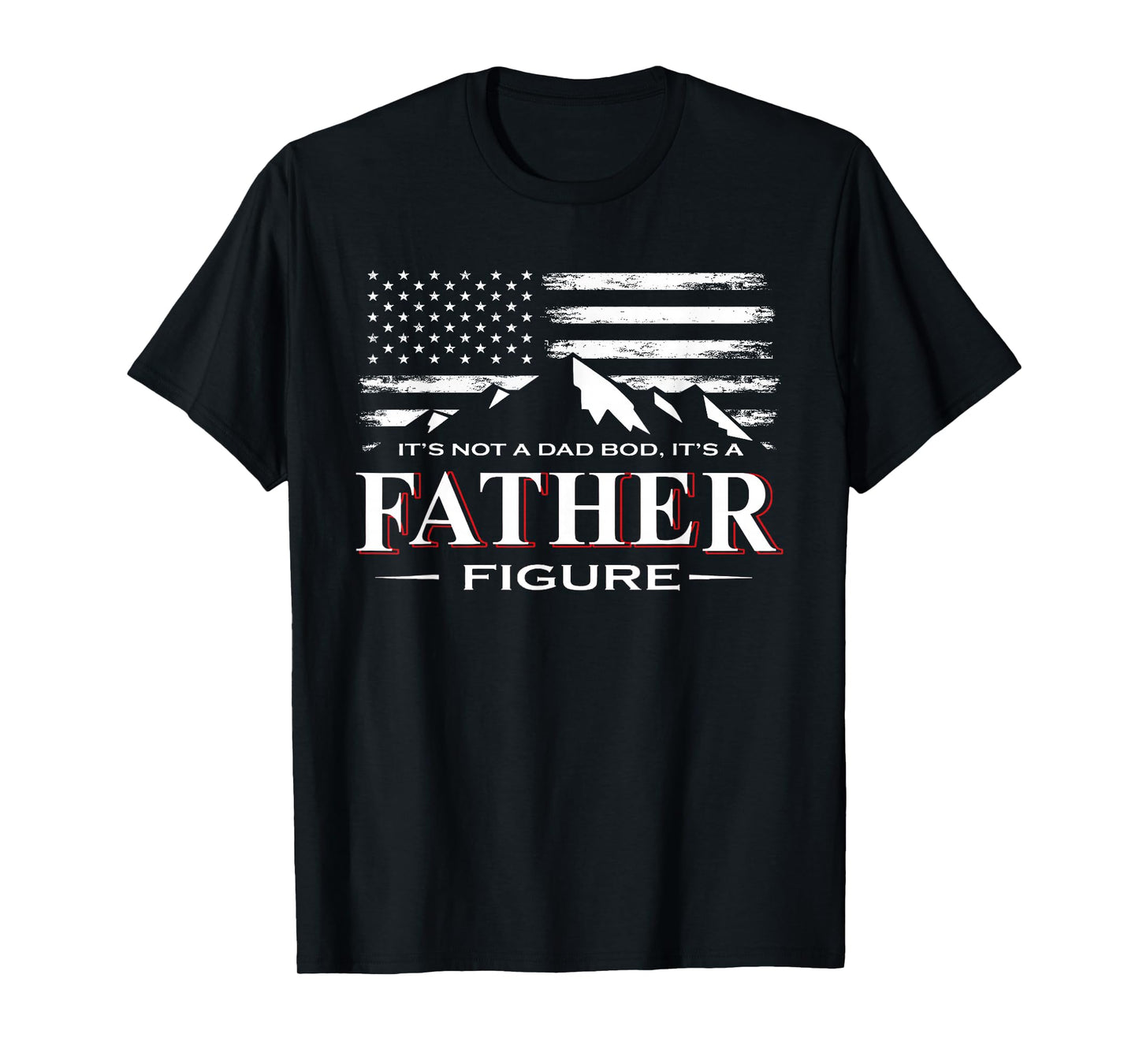 Mens It's Not A Dad BOD It's A Father-Figure American Flag T-Shirt