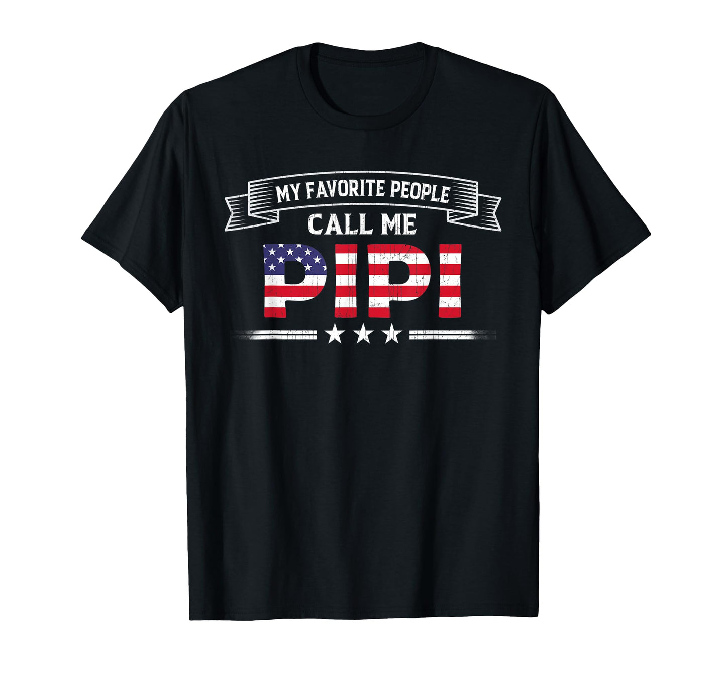 My Favorite People Call Me Pipi USA Flag Dad Father's Day T-Shirt for Men