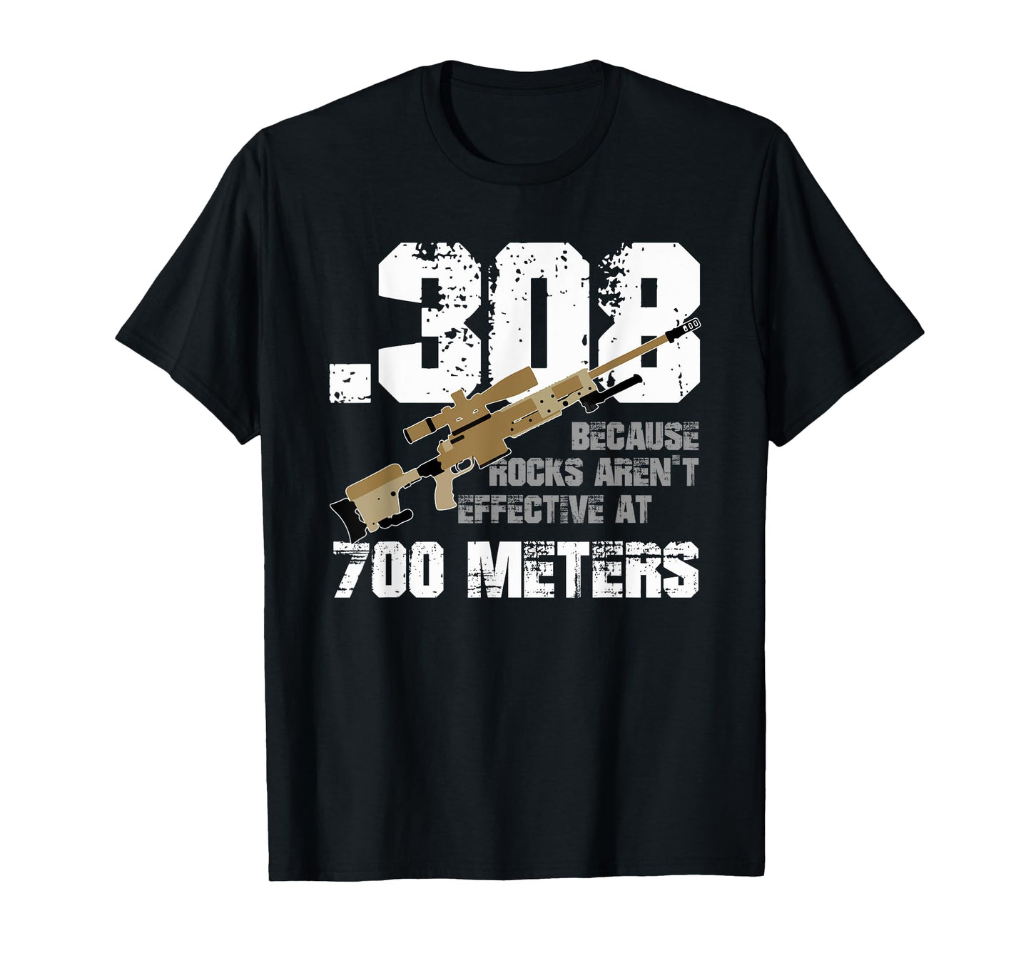 308 Because Rocks Aren't Effective At 700 Meters Funny T-Shirt