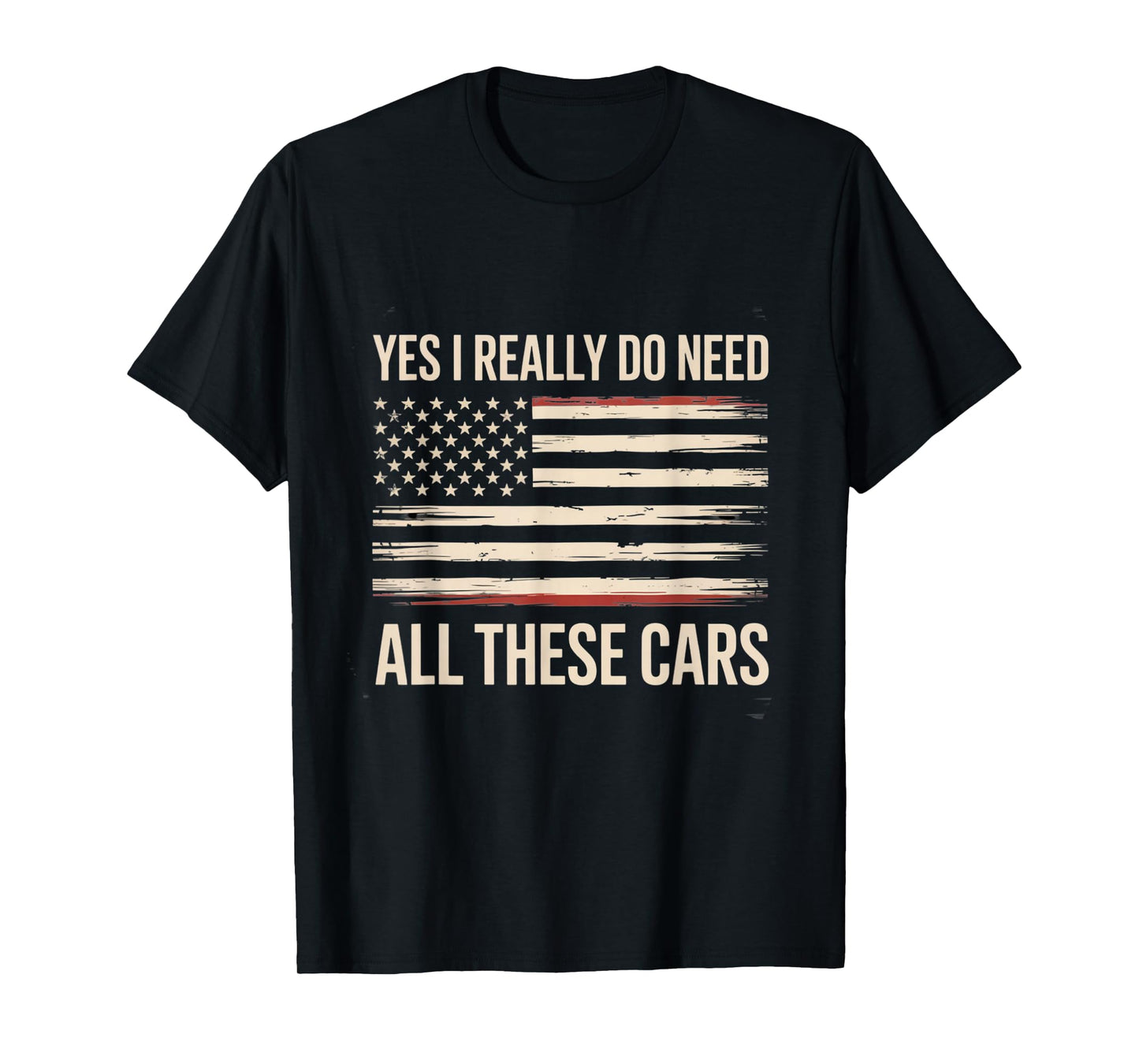 Yes I Really Do Need All These Cars Auto Collector Theme T-Shirt
