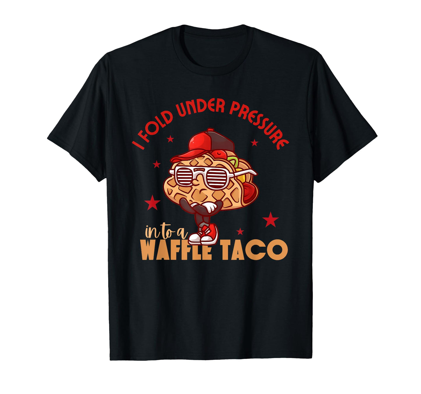 I Fold Under Pressure Into A Waffle Taco Funny Taco Design T-Shirt