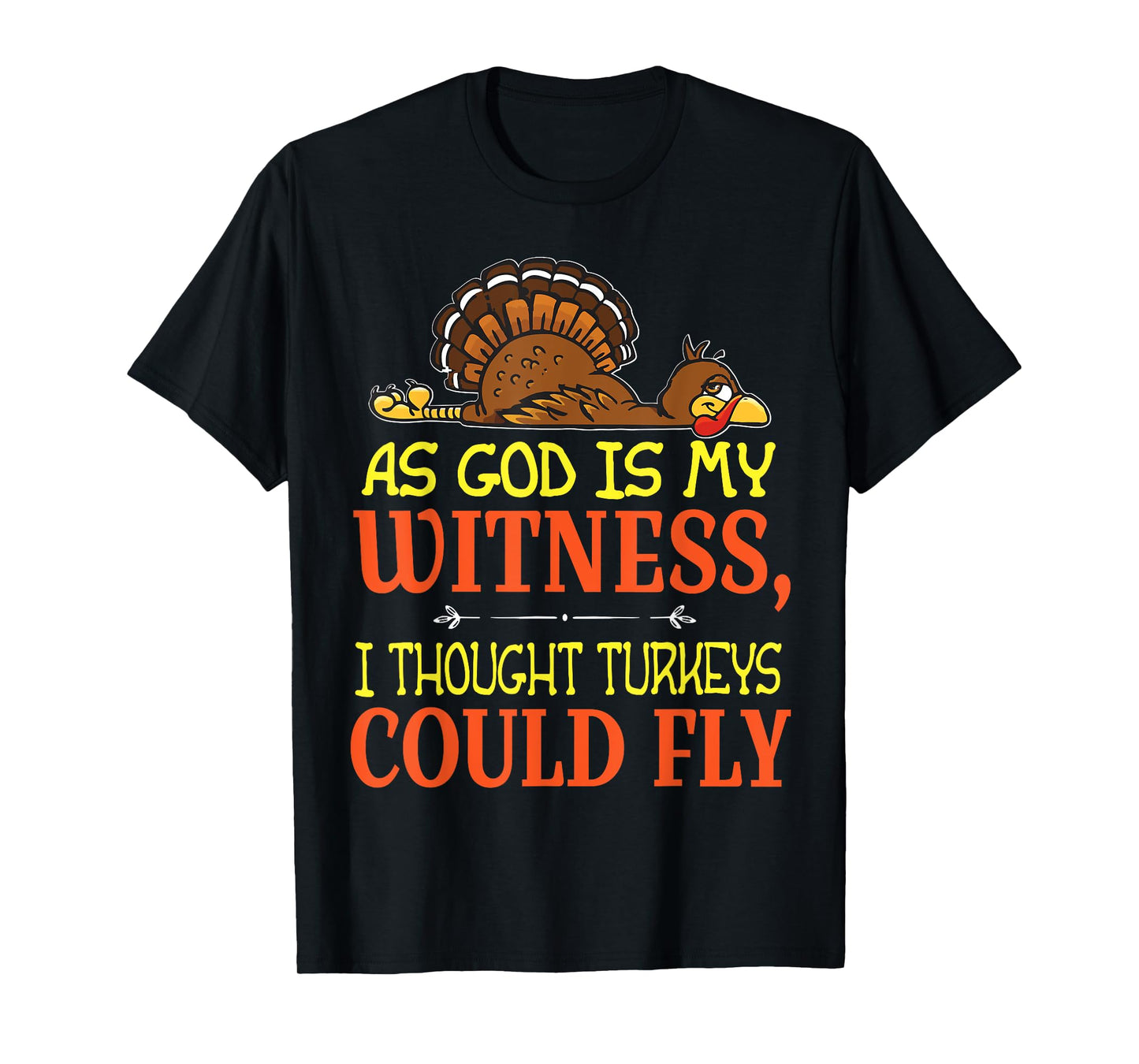 As God Is My Witness I Thought Turkeys Could Fly Tshirt T-Shirt