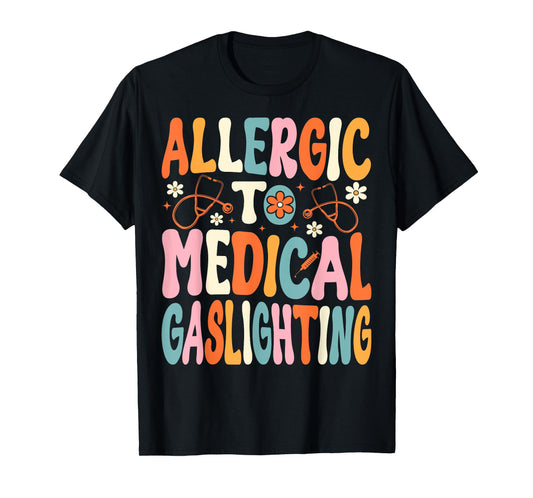 Allergic to Medical Gaslighting Education Health Condition T-Shirt