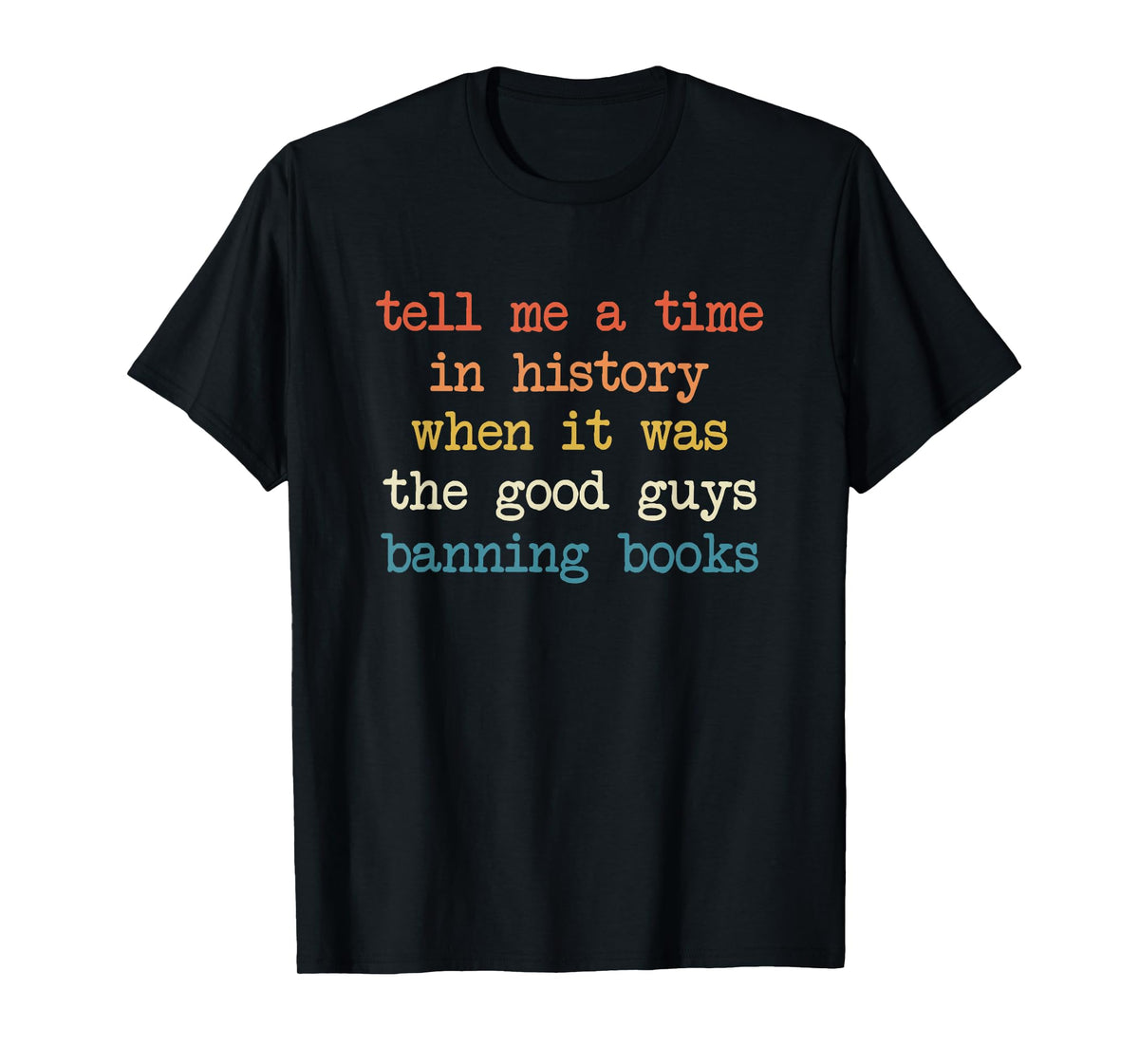 Tell Me A Time in History When It was Good Guys Banning Book T-Shirt