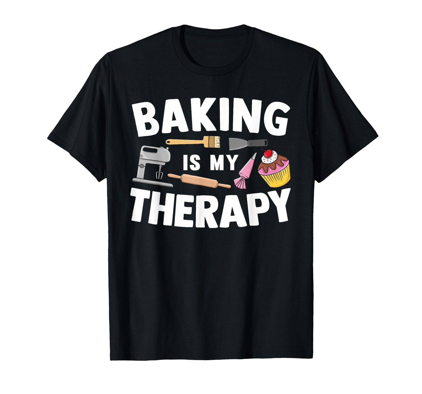 Cool Baking For Men Women Baker Cupcake Bread Cookie Dessert T-Shirt