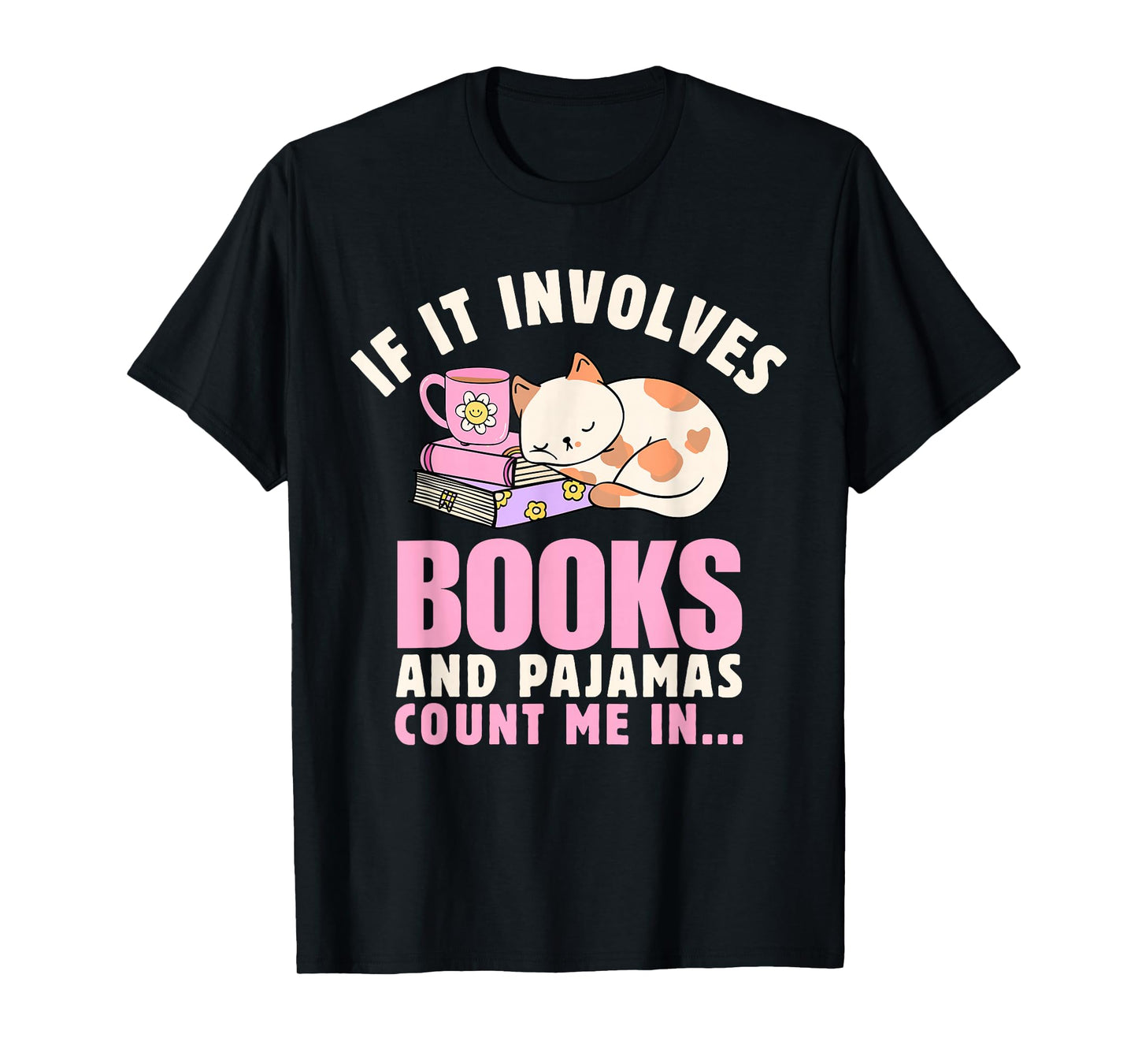 If It Involves Books and Pajamas Count Me In Reading Bedtime T-Shirt