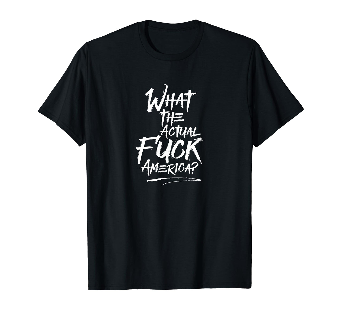 What The Actual Fuck, America? Protest T-Shirt