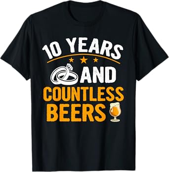 10 Years and Countless Beers Funny Couple Anniversary Gift T-Shirt
