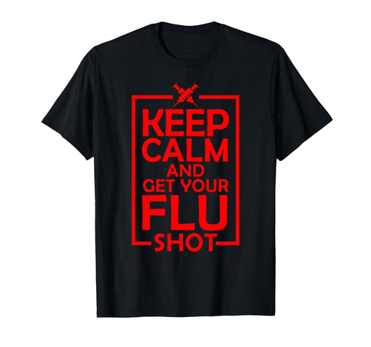Cute Keep Calm Get Your Flu Shot | Funny Vaccination Gift T-Shirt