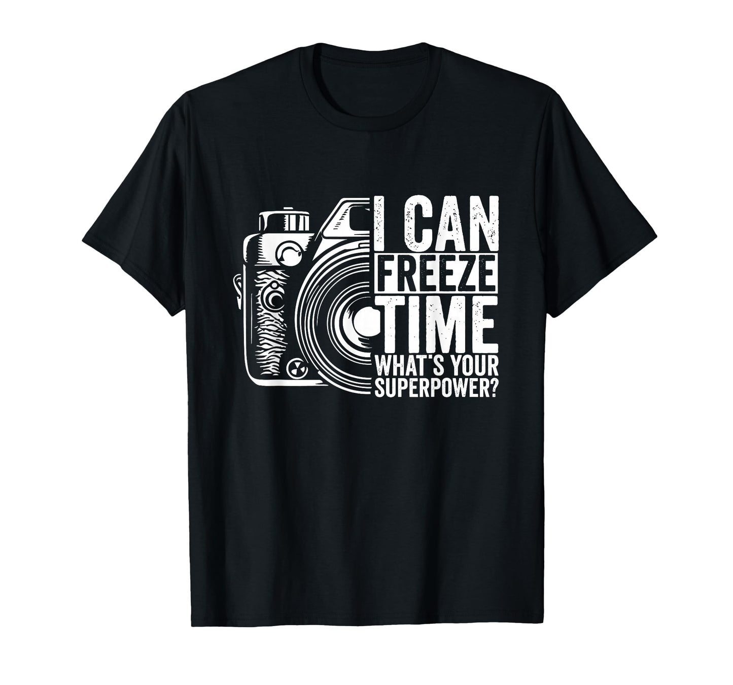 I Can Freeze Time What's Your Superpower Photographer T-Shirt
