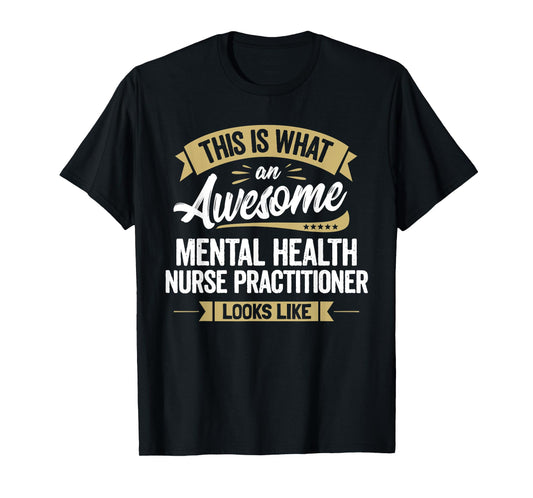 Awesome Mental Health Nurse Practitioner Tee Colleague Gift