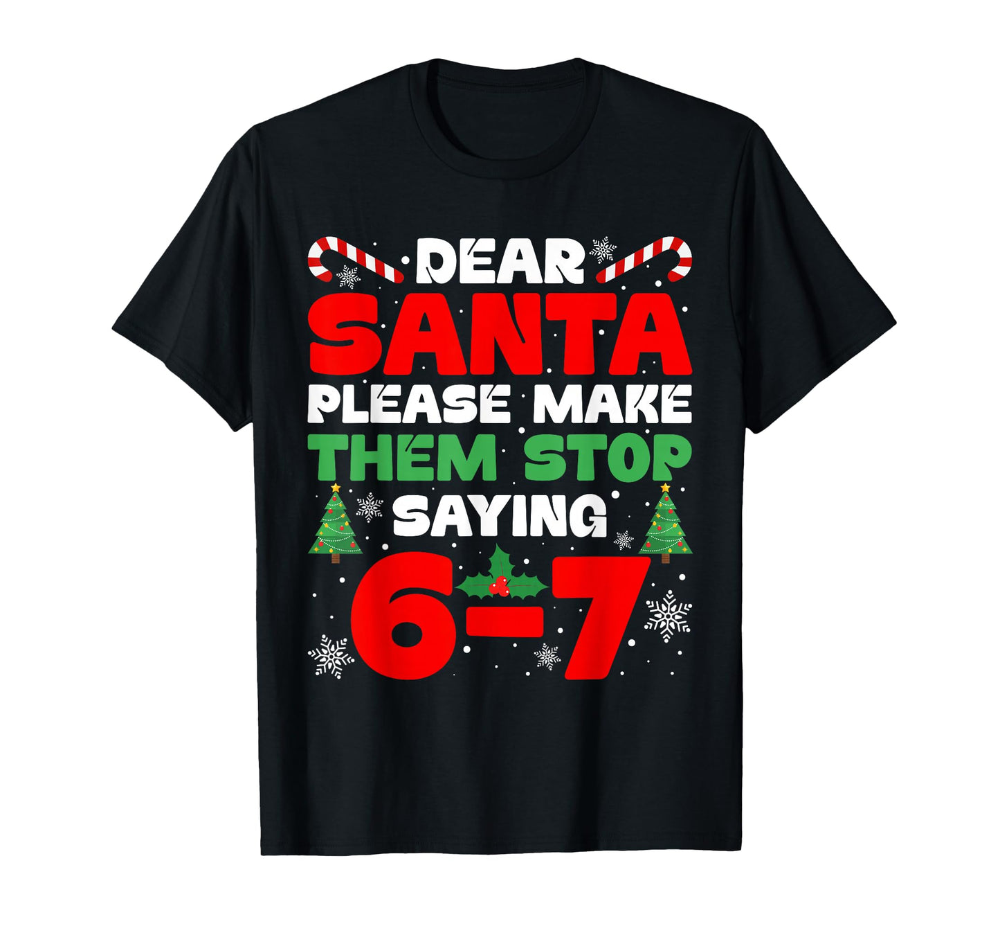 Dear Santa Please Make Them Stop Saying 6-7 Funny Xmas Meme T-Shirt