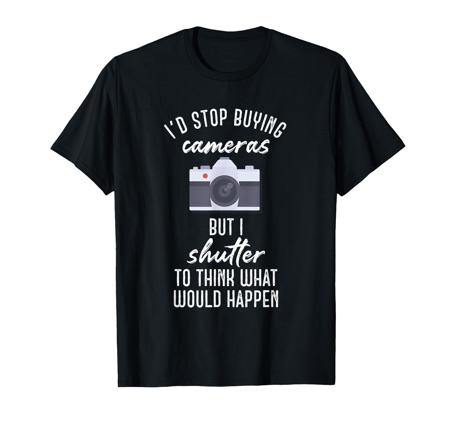 Camera Buff - Shutter To Think Photographer and Photography T-Shirt