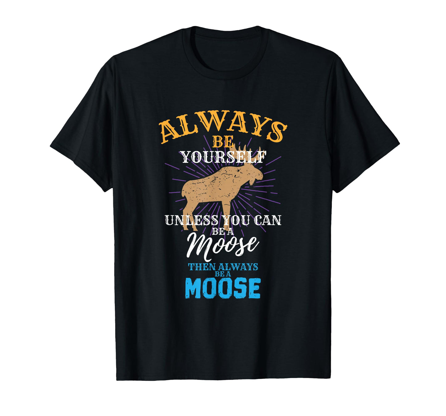 Always Be Yourself Unless You Can Be A Moose Gift T-Shirt Small