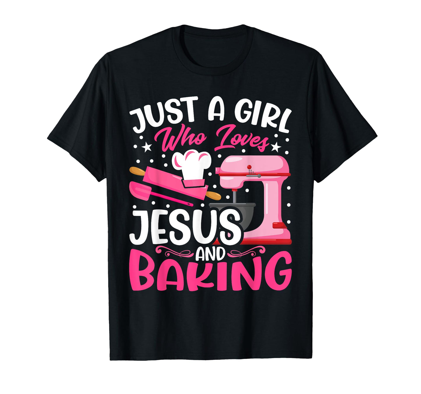 Baker Girl - Funny Just a Girl Who Loves Jesus and Baking T-Shirt
