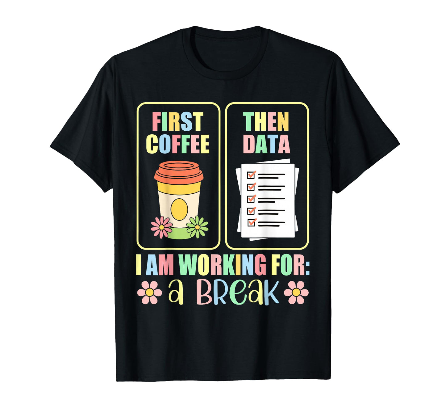 First Coffee Then Data I Am Earning Break Special Education T-Shirt
