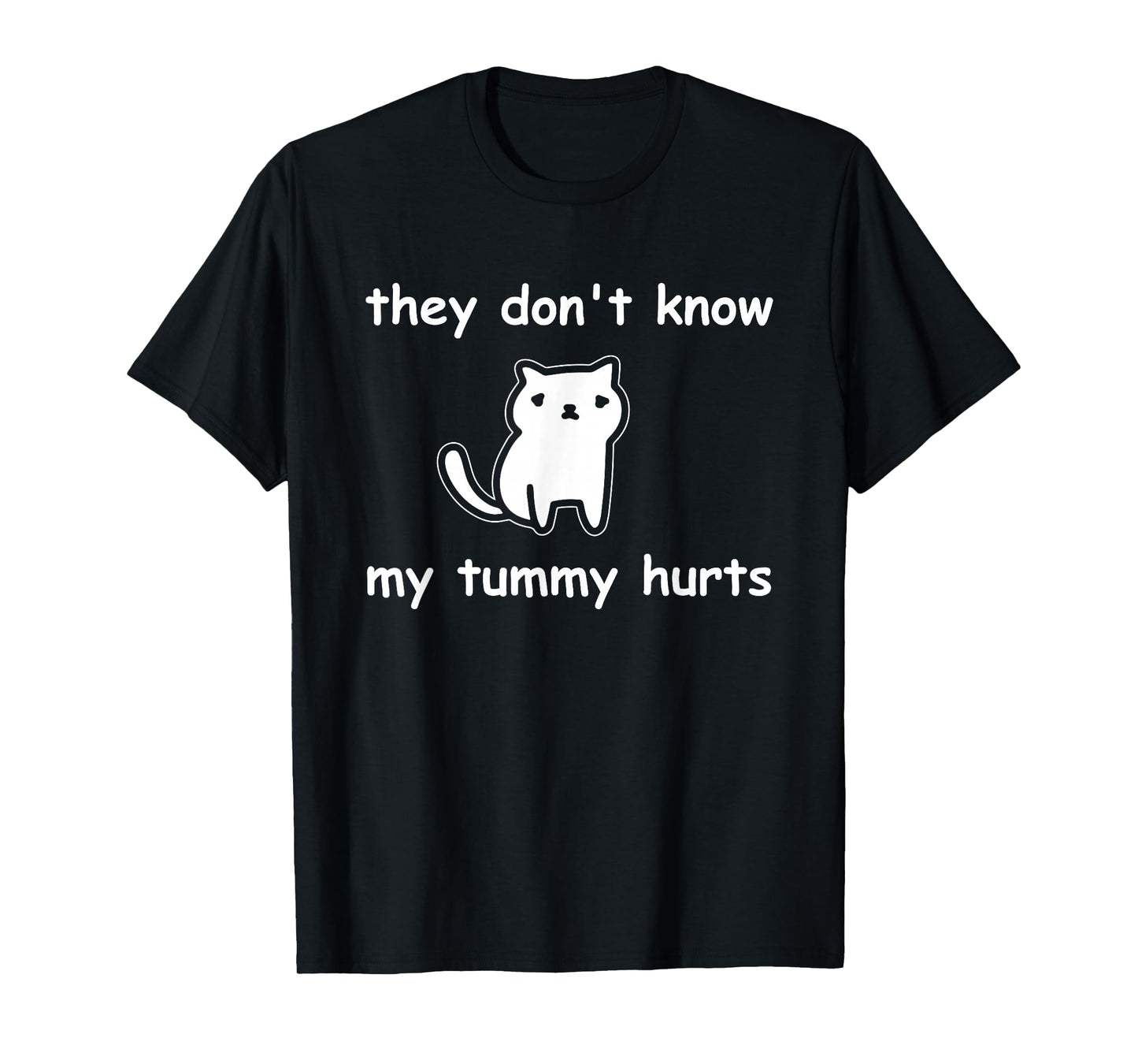 Cute Cat They Don't Know My Tummy Hurts Funny T-Shirt