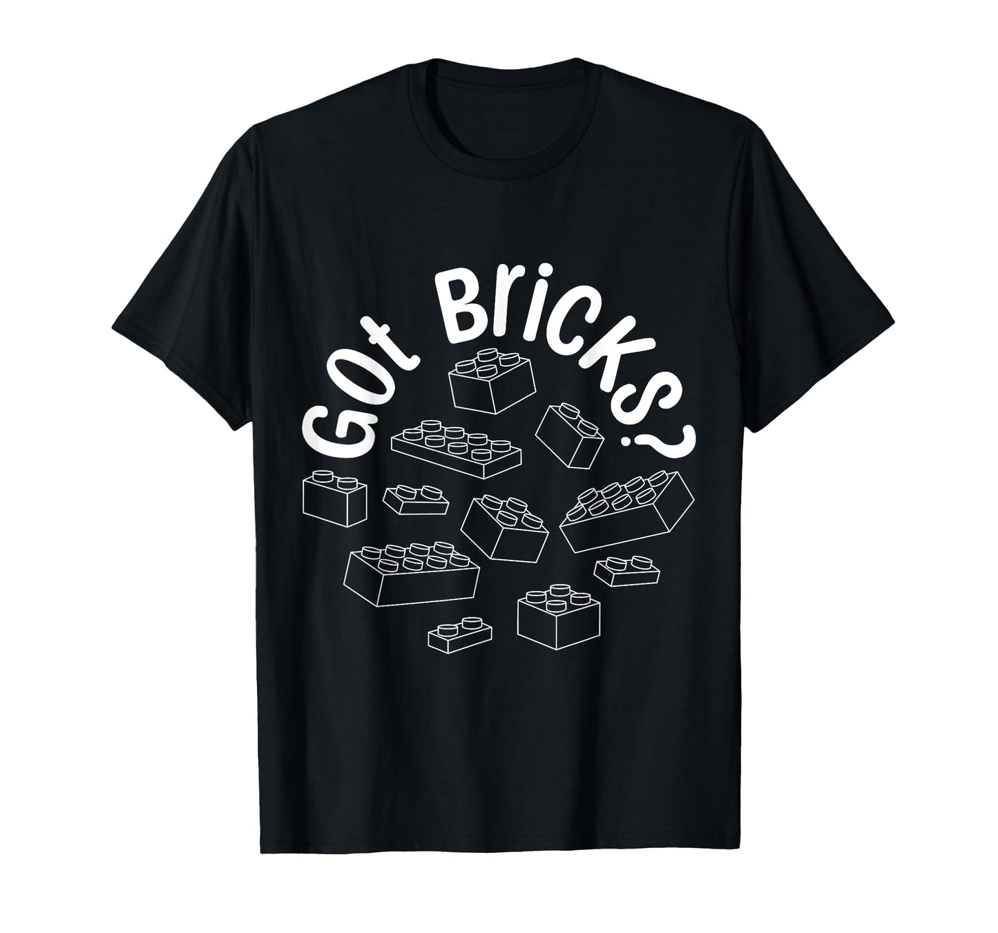 Got Bricks Block Building Brick Builder Funny T-Shirt