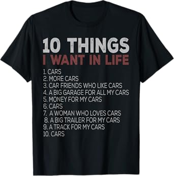 10 Things I Want In My Life Cars More Cars car t shirts T-Shirt