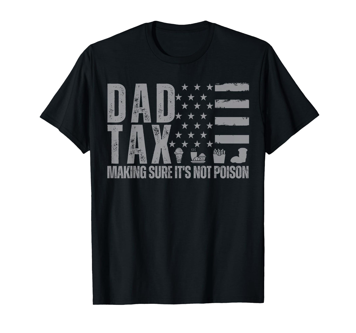 Dad Tax Making Sure It's Not Poison Grey USA Flag Daddy Tax T-Shirt