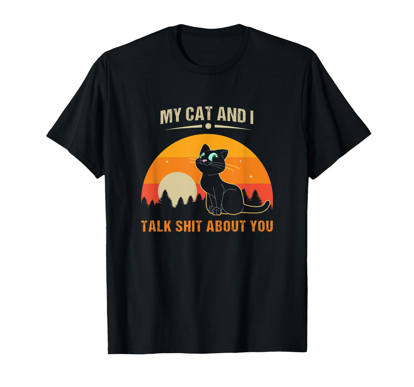 My Cat And I Talk Shit About You T-Shirt for Men Women