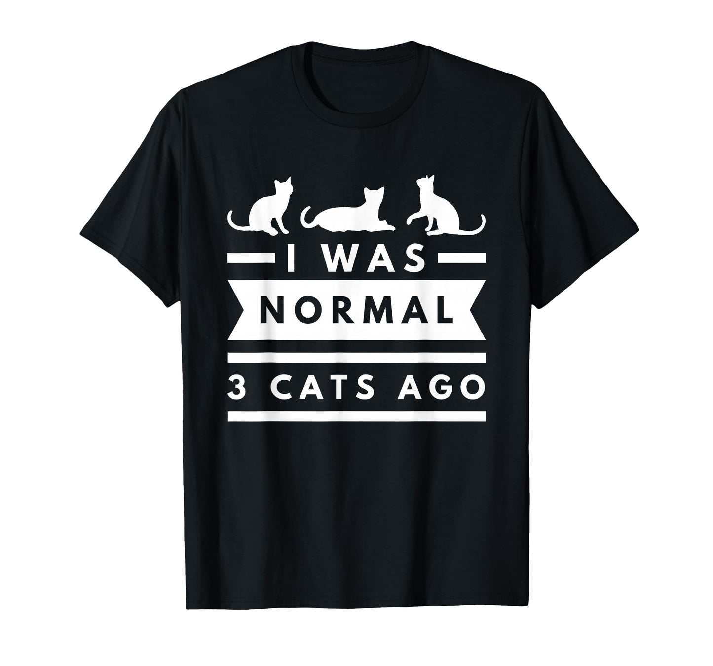 I was Normal 3 Cats ago cat Lovers Owners Funny T-Shirt