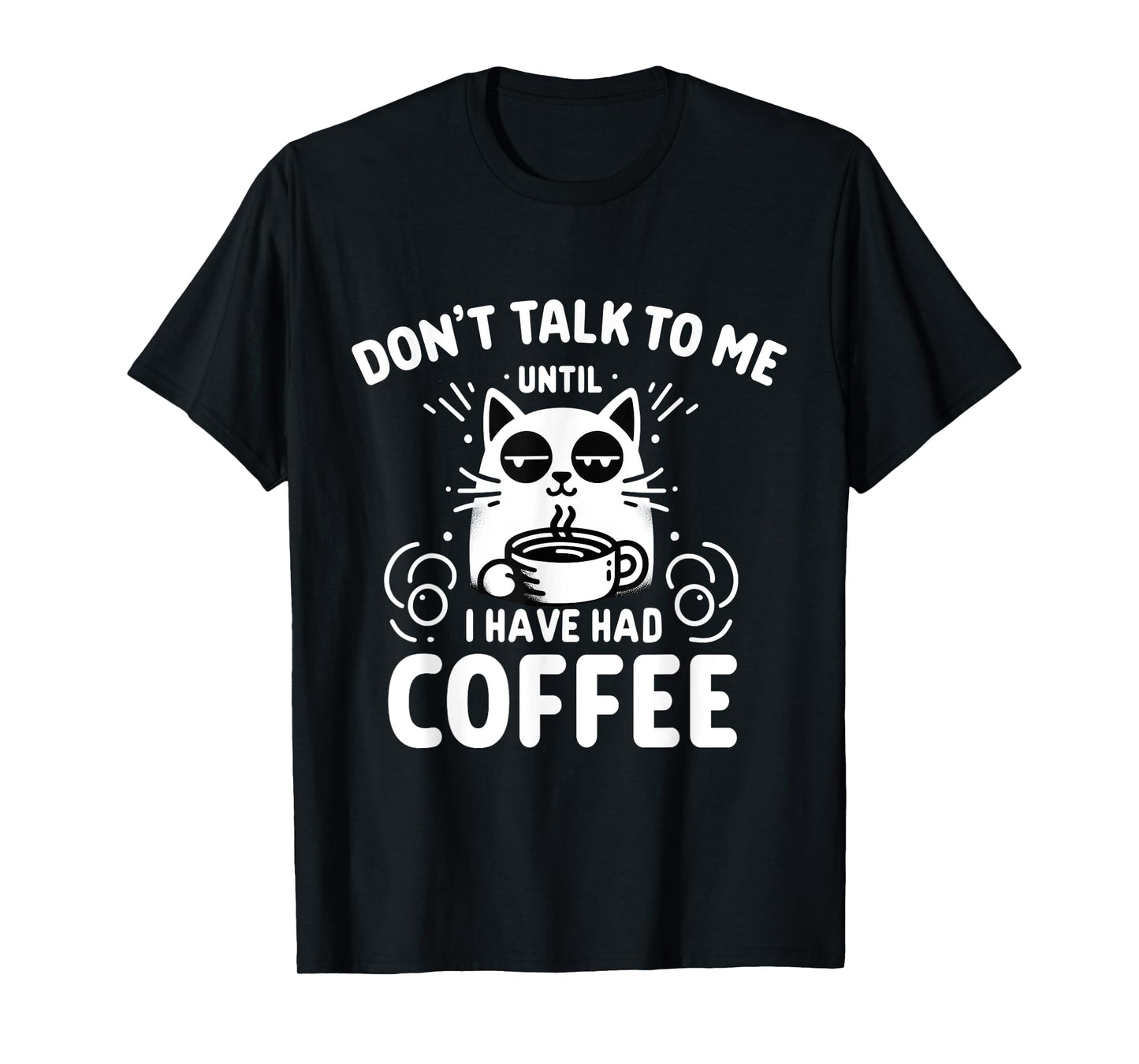Coffee Cat - Don't Talk to Me Until I've Had My Coffee T-Shirt