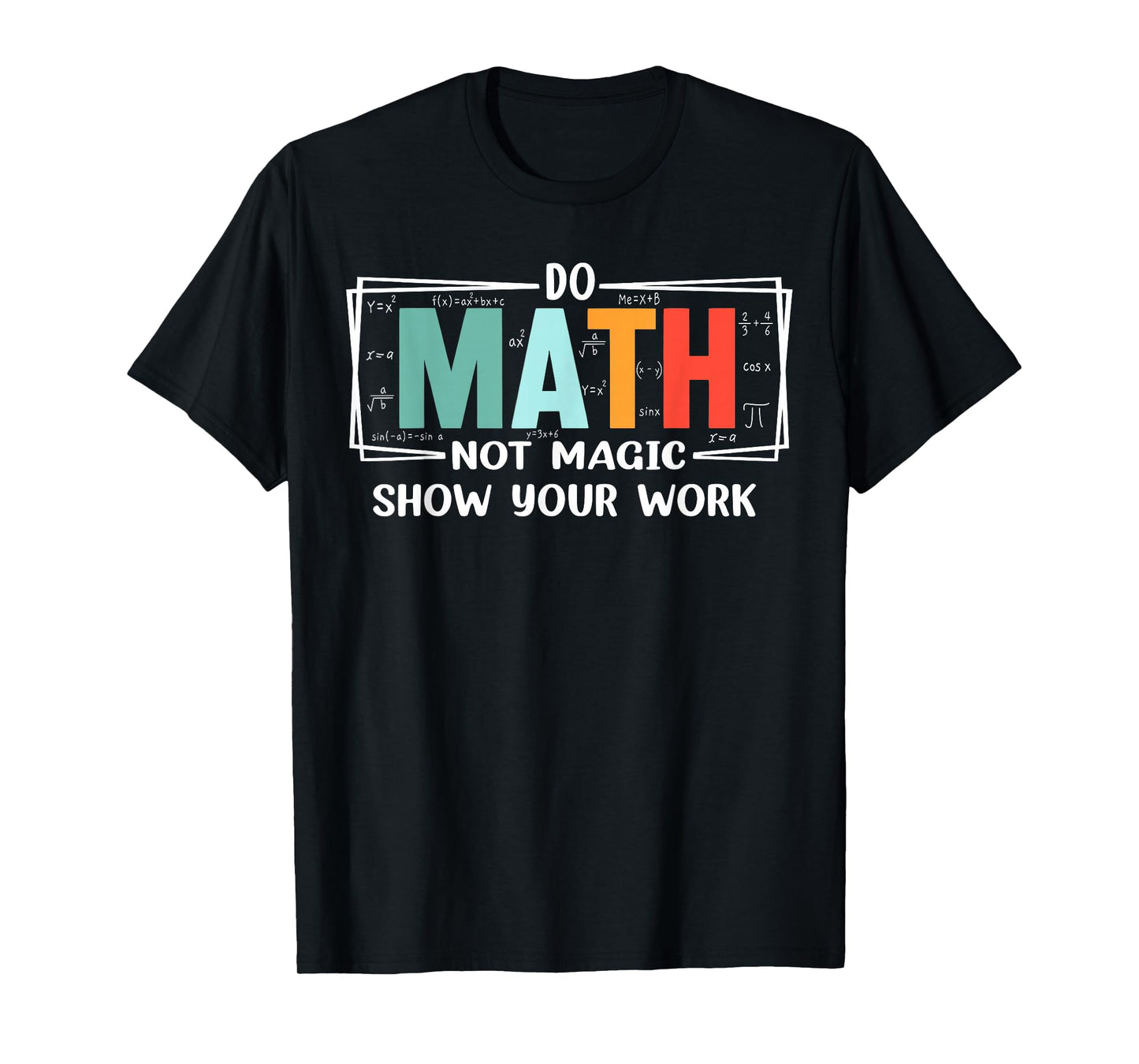 Funny Math Teacher do Math not Magic Show Your Work T-Shirt