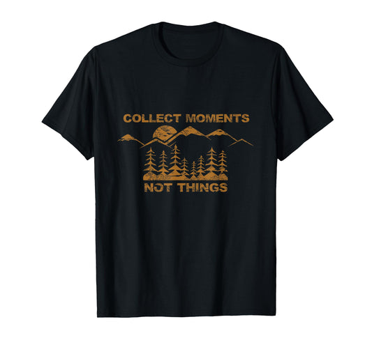 Collect Moments Not Things T-Shirt