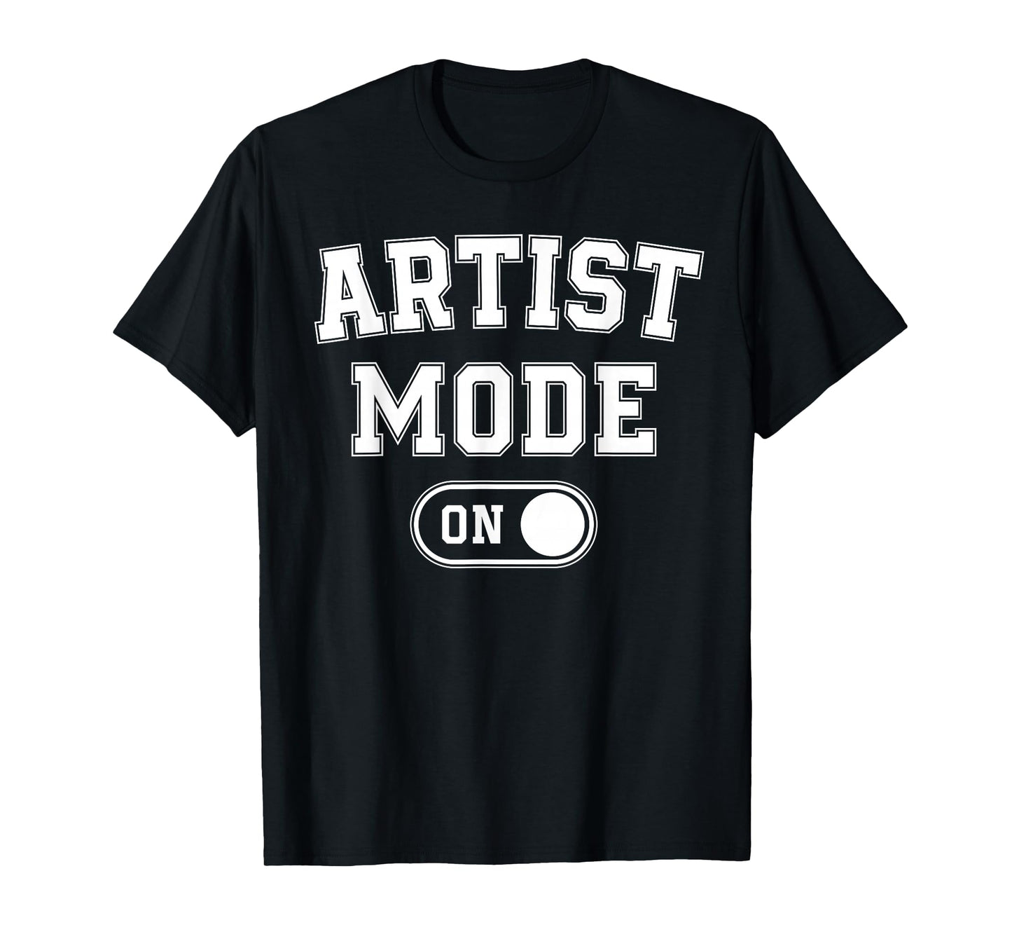 Artist Mode On Funny Art Creator Gift Painter Illustrator T-Shirt