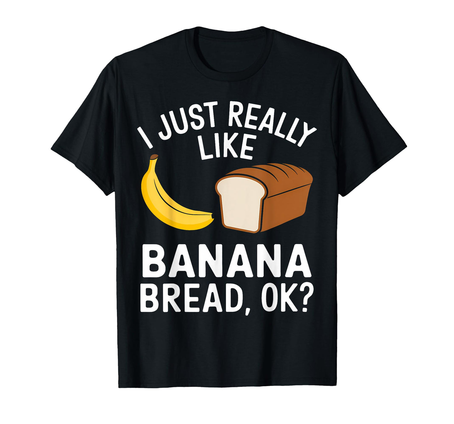 I Just Really Like Banana Bread T-Shirt