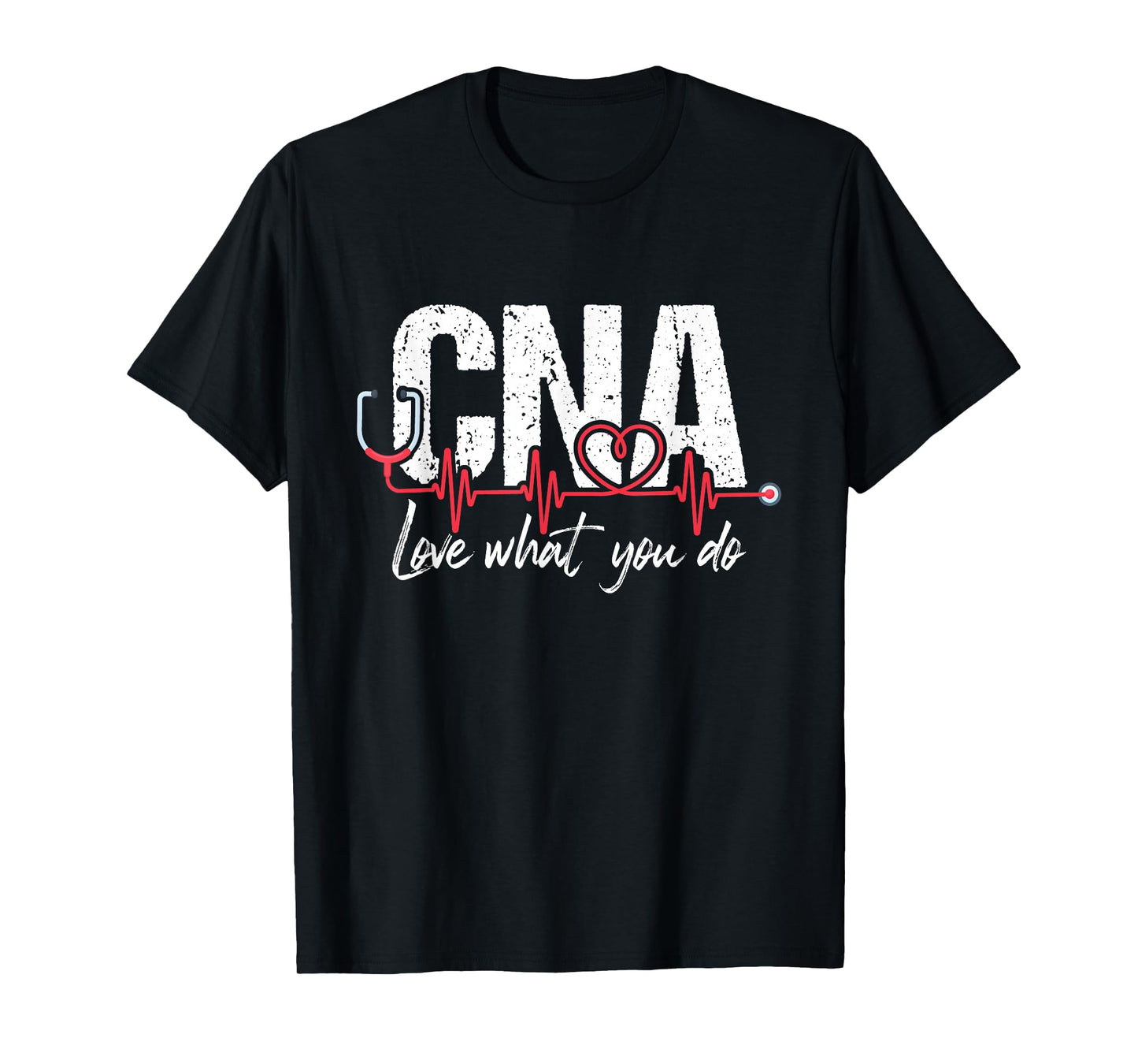 CNA Love What You Do - Certified Nursing Assistant Nurse T-Shirt
