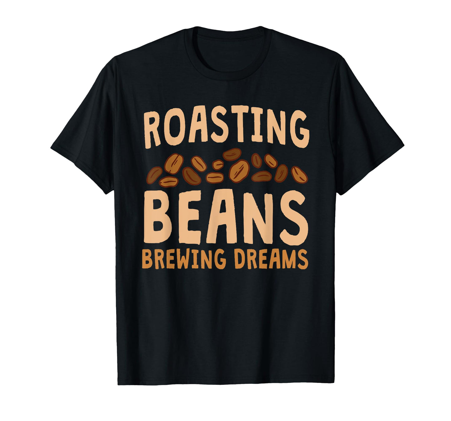 Funny Home Roaster Coffee Roasting Beans Brewing Dreams T-Shirt