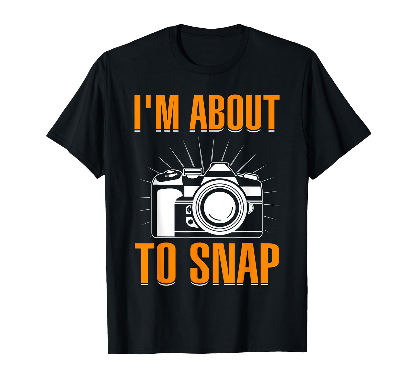 I'm About To Snap I Photography T-Shirt